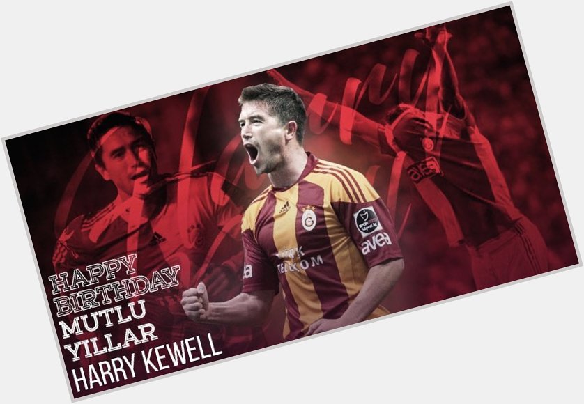 \"My Name s Harry Kewell, Kewell From Galatasaray!\"
Happy Birthday 