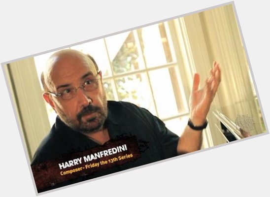 Happy Birthday to the maestro of Harry Manfredini. 