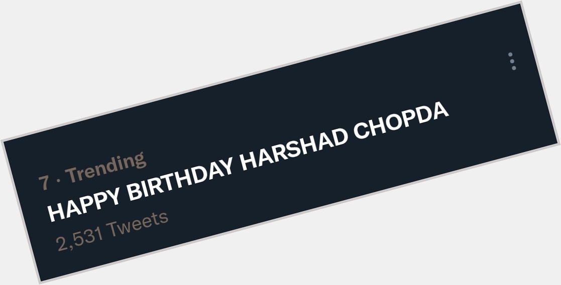And we are already trending that\s huge !

HAPPY BIRTHDAY HARSHAD CHOPDA 