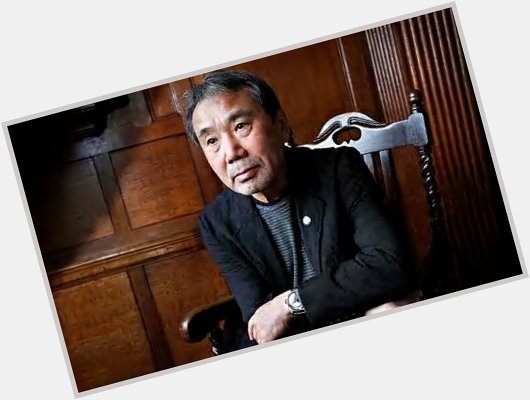 January 12 Happy Birthday Haruki Murakami! (Japanese novelist) 
 