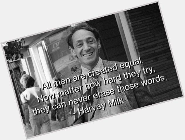 Happy Birthday, Harvey Milk. RIP. 