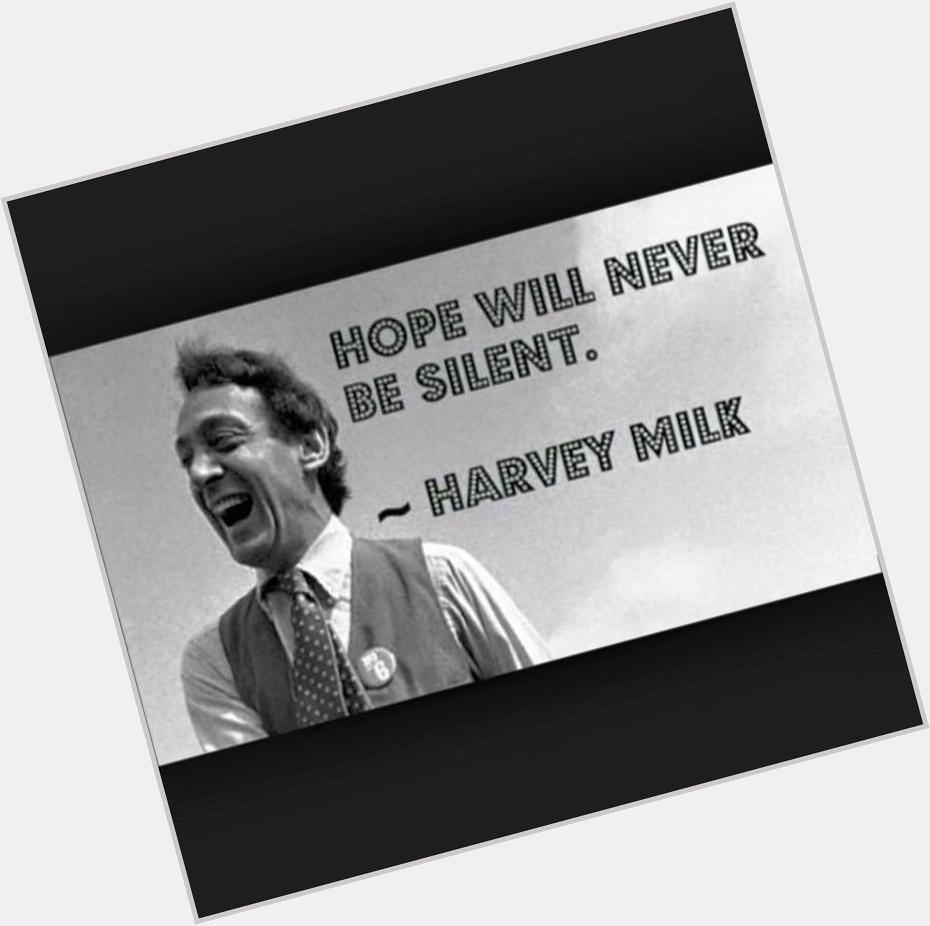 Happy birthday Harvey Milk. 