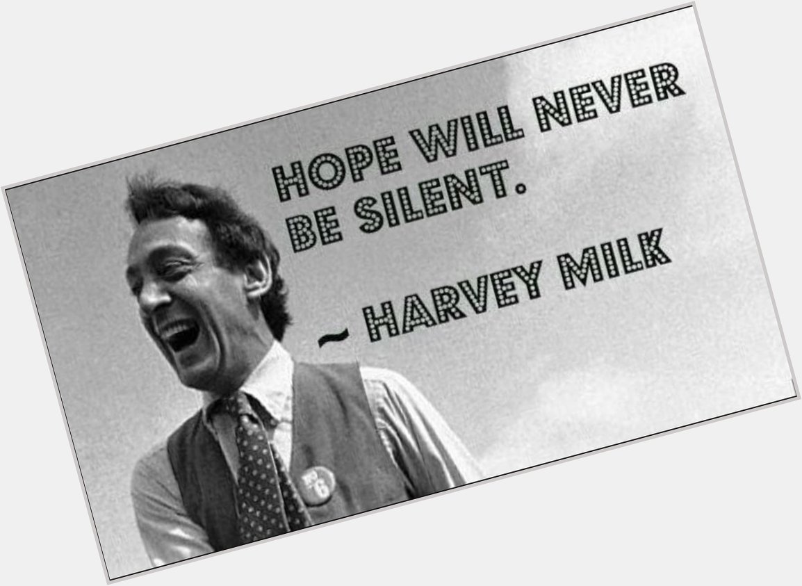 Happy birthday, Harvey Milk.          