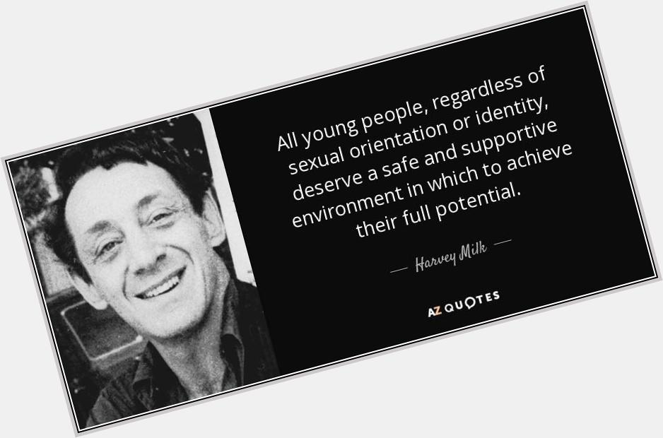 Happy 87th Birthday, Harvey Milk. Thank you for your courage. You will always be one of my heroes. 