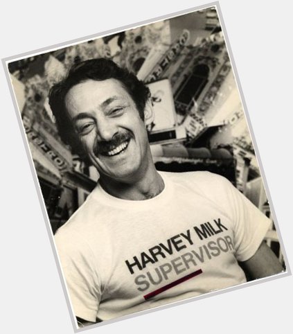 Special happy birthday to Harvey Milk, one of my all time heroes   