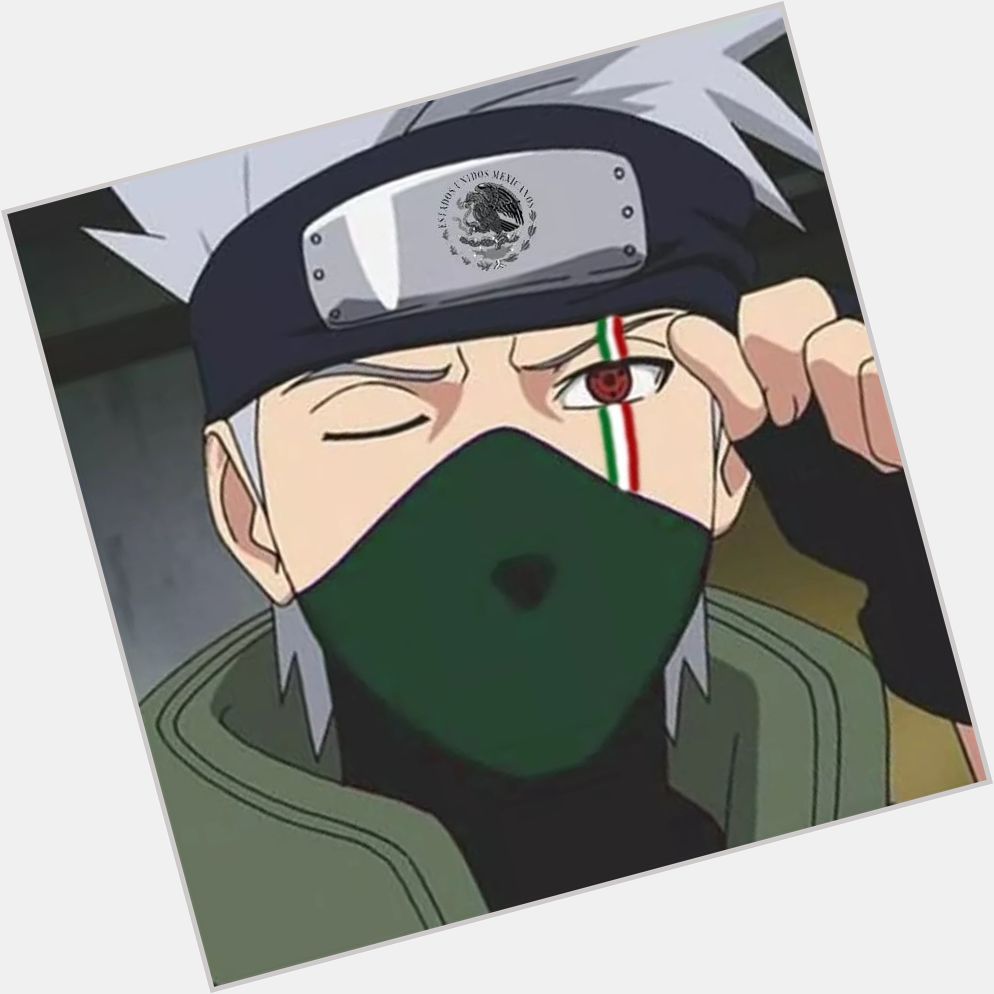 Happy birthday to the one and only, and one of my husbands, Hatake Kakashi, and VIVA MÉXICO CABRONES 