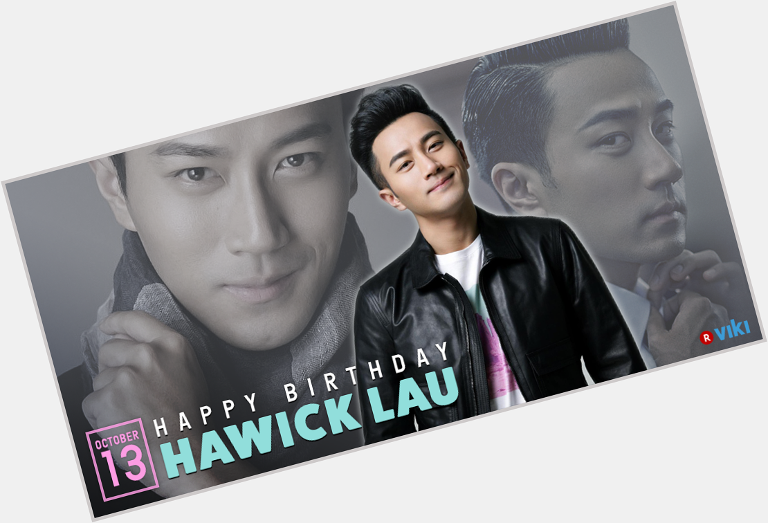 Happy Birthday to Hawick Lau! All the best to the Hong Kong actor on his special day  