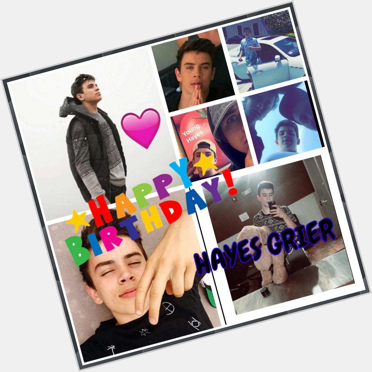 HAPPY BIRTHDAY HAYES GRIER I WISH THE BEST!!!!                   