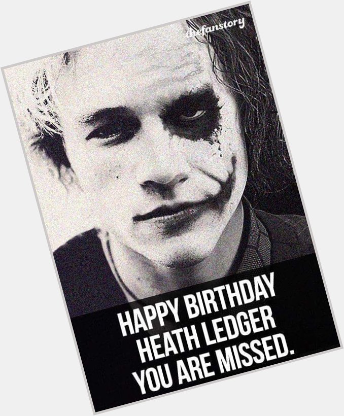 Happy Birthday Heath Ledger!
You are missed. 
Thank You for \Joker\ :) 