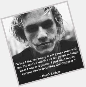 And a big happy birthday and rest in peace to Heath Ledger. 