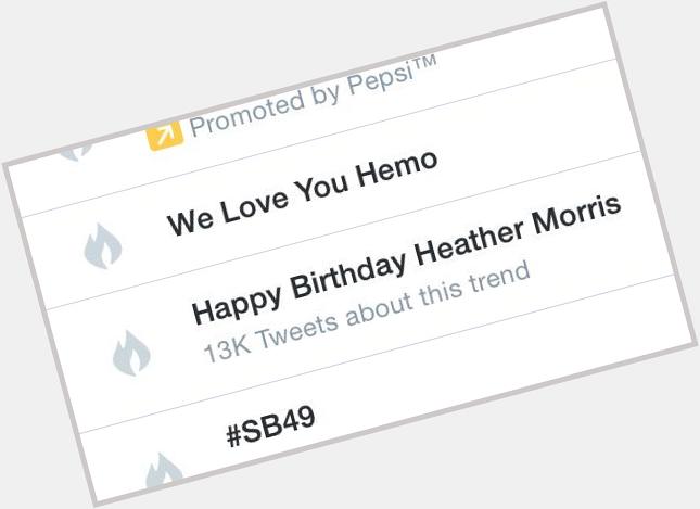 We Love You Hemo
Happy Birthday Heather Morris 