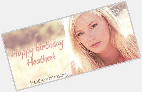 Happy Birthday Heather Morris
Thank you for exist 