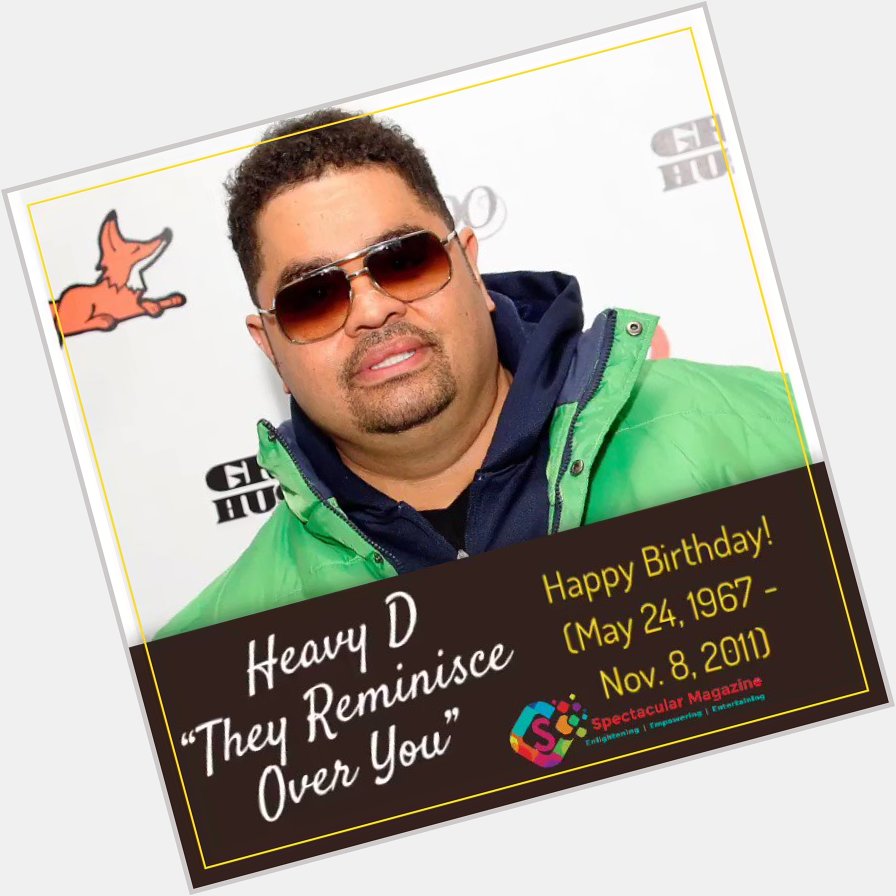 Happy Birthday Heavy D... They Reminisce Over You ! (May 24, 1967 - Nov. 8, 2011)   