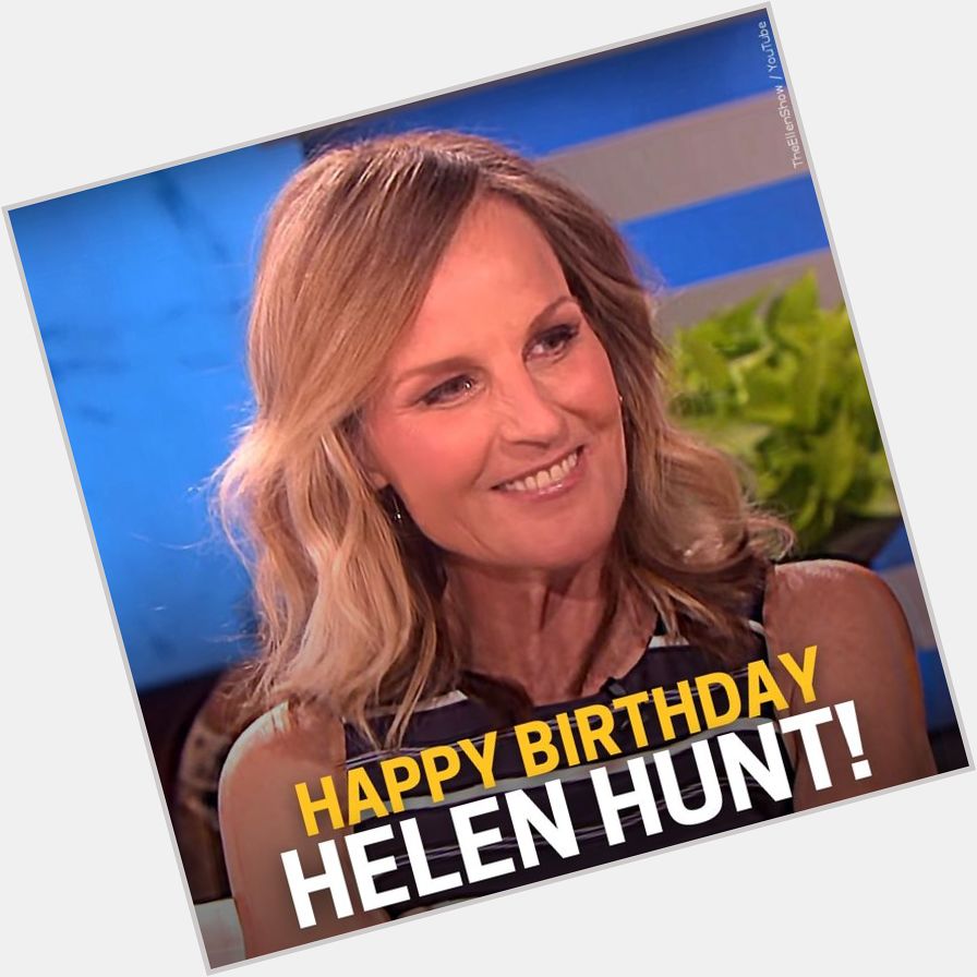 HAPPY BIRTHDAY! Actress Helen Hunt turns 60 today! 