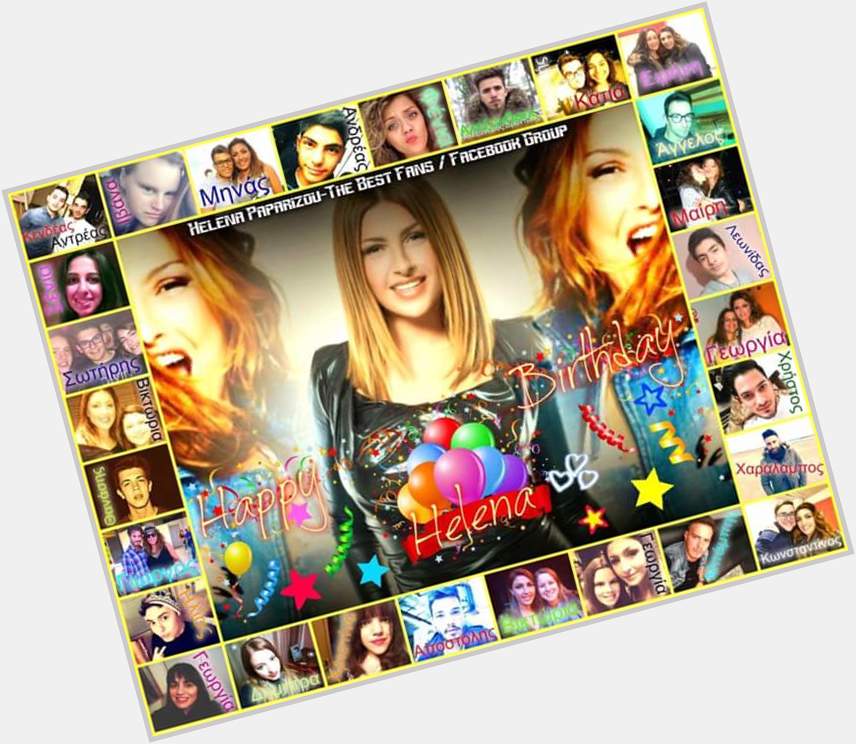  Happy Birthday from \"Helena Paparizou - The Best Fans / Facebook Group\"!   