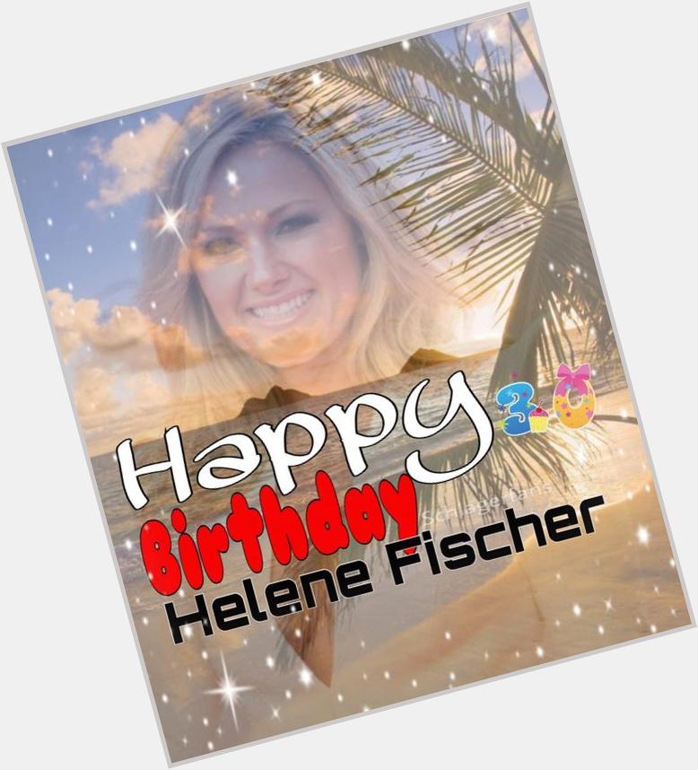 HAPPY BIRTHDAY liebe Helene Fischer. 
Wir gratulieren dir ganzheitlich und wünschen dir einen unvergesslichen Tag! 