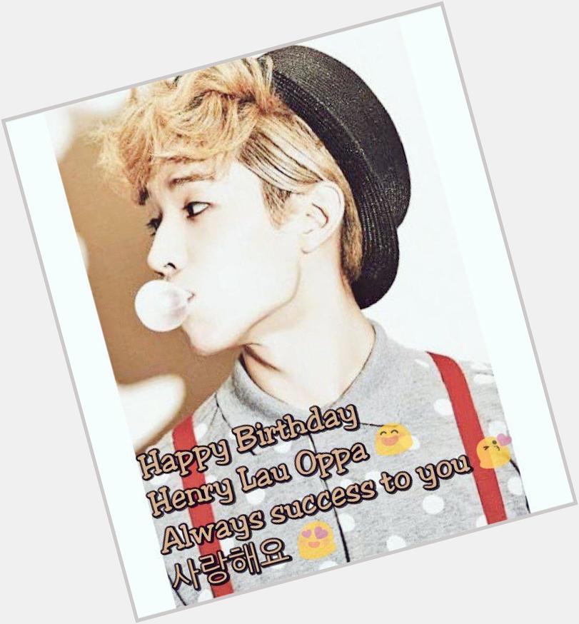 Happy Birthday Henry Lau Oppa Be healthy and long life   