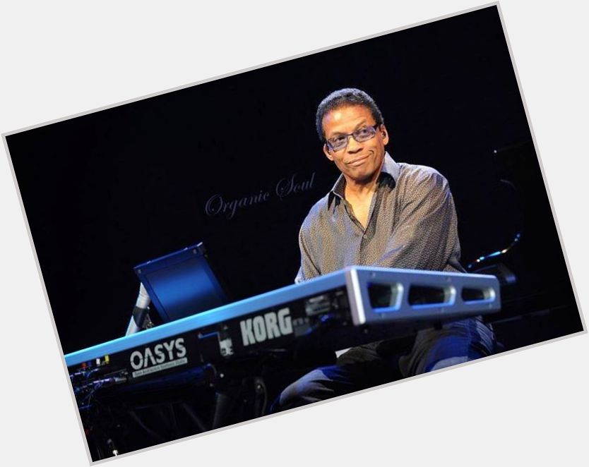 Happy Birthday from Organic Soul Keyboardist and composer Herbie Hancock is 75
 