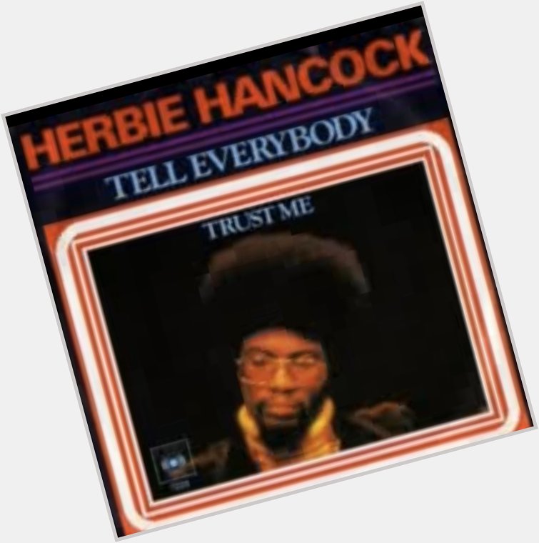Happy 80th Birthday   Herbie Hancock - Tell Everybody  