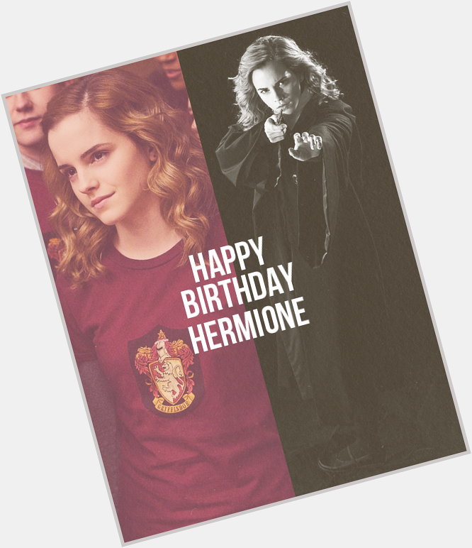   Happy 35th birthday to Hermione Granger, the girl who they would have died without.  shit shes old