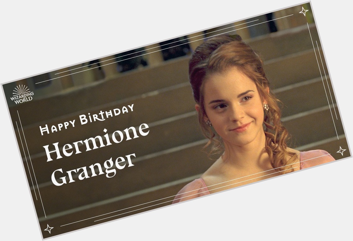 To the brightest witch of her age... Happy Birthday Hermione Granger! 