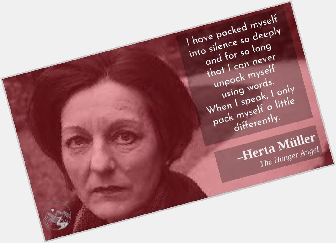 An intimate and unfamiliar metaphor for our language!
Happy birthday, Herta Muller! 