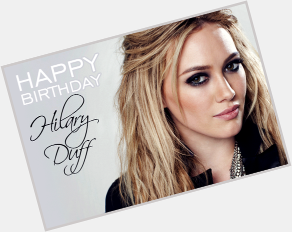 Happy Birthday Hilary Duff!      