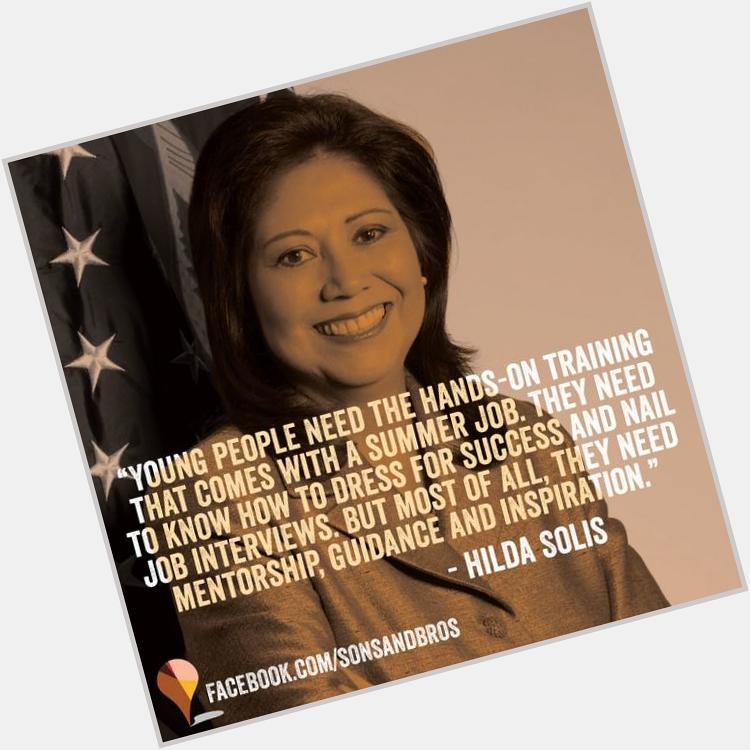 Happy Birthday Hilda Solis! Thank you for uplifting our young men and women of color. 