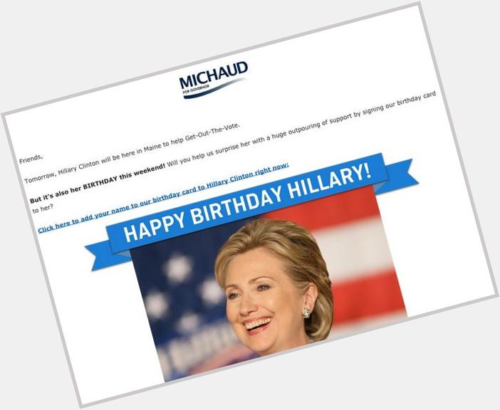 Maines Michaud camp is wishing Hillary Clinton a happy birthday by encouraging ppl to sign up for their email list. 