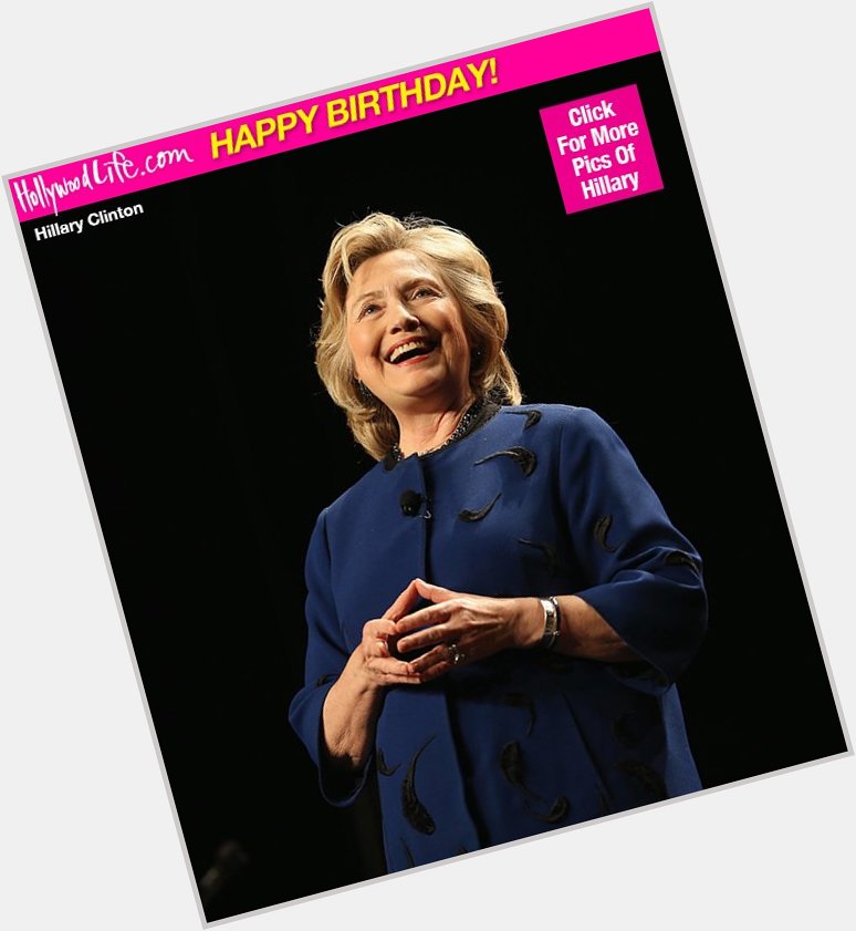 Hillary Clinton: Presidential Candidate Turns 68 Happy Birthday -  
