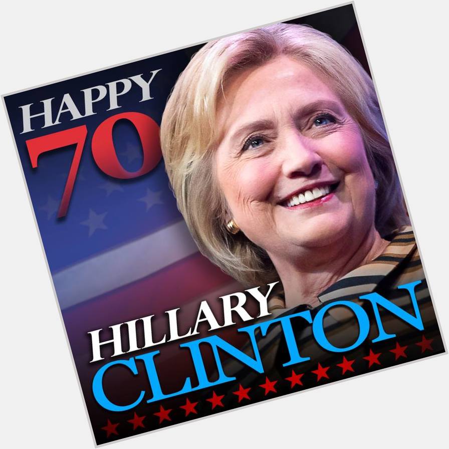 Happy 70th birthday to former first lady and former Secretary of State, Hillary Clinton!  