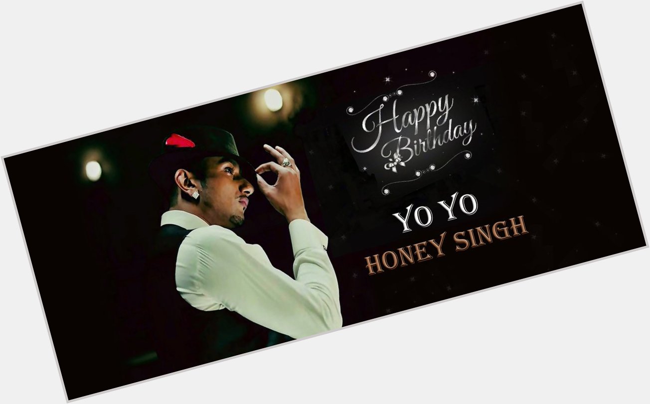 Happy Birthday to Yo Yo Honey Singh....      