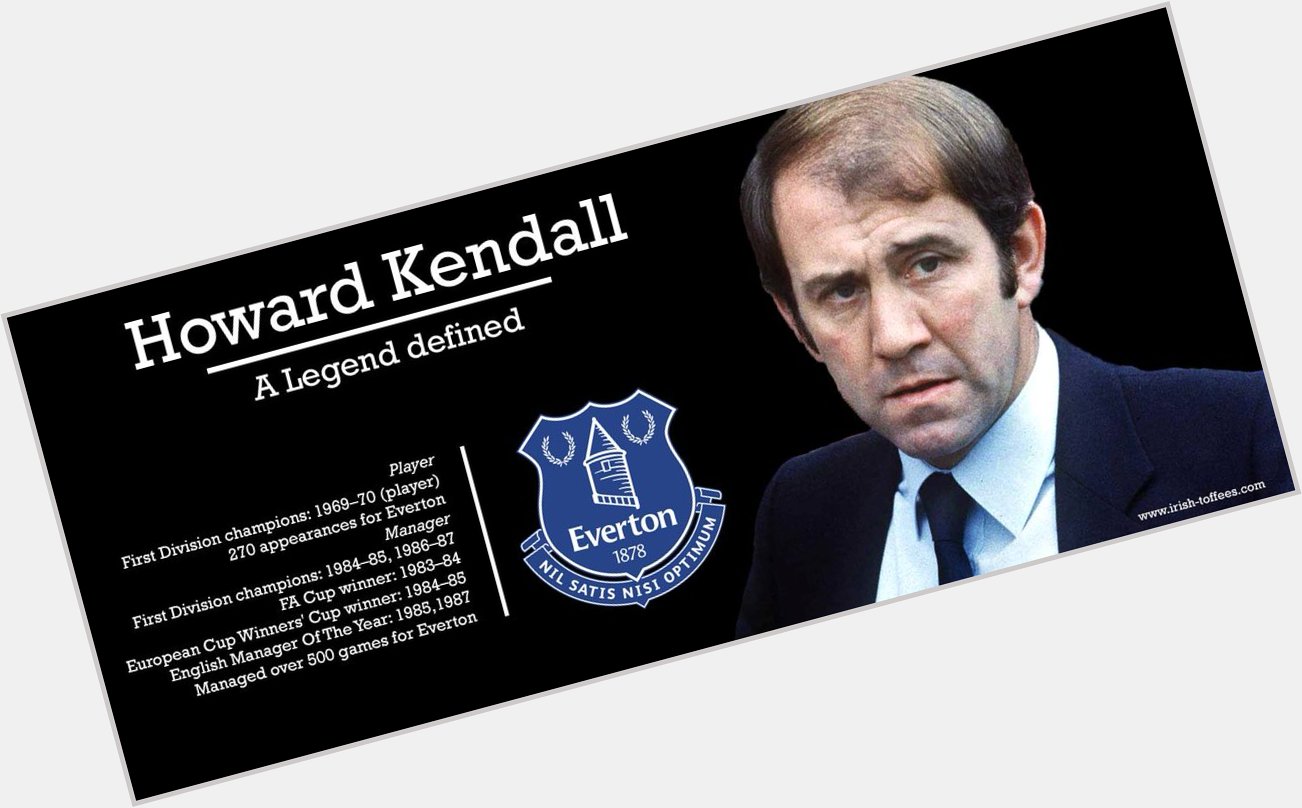 Happy Birthday Howard Kendall!  A great guy, woven deeply into the of   