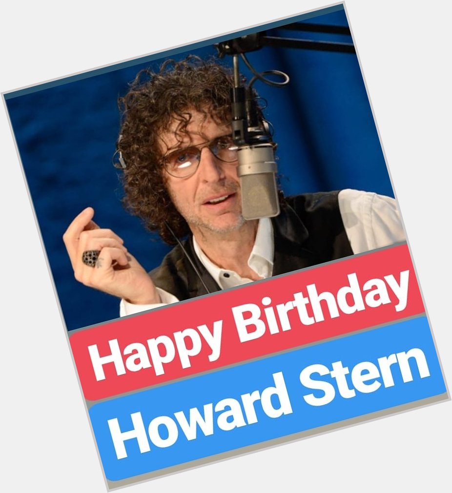 Happy Birthday
Howard Stern  