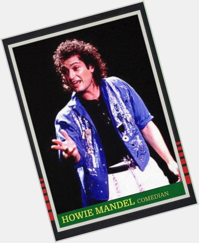 Happy 60th birthday to manic standup comic Howie Mandel. 