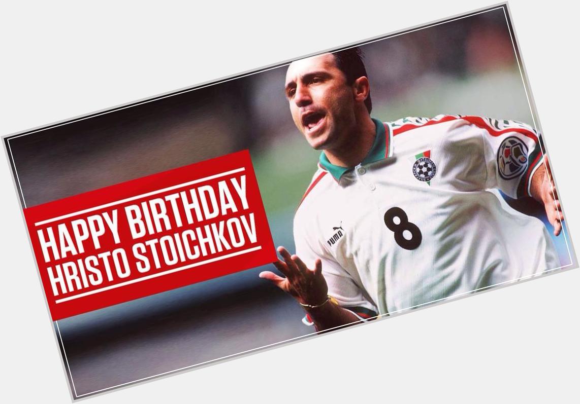       Happy Birthday Hristo Stoichkov                             ,                 