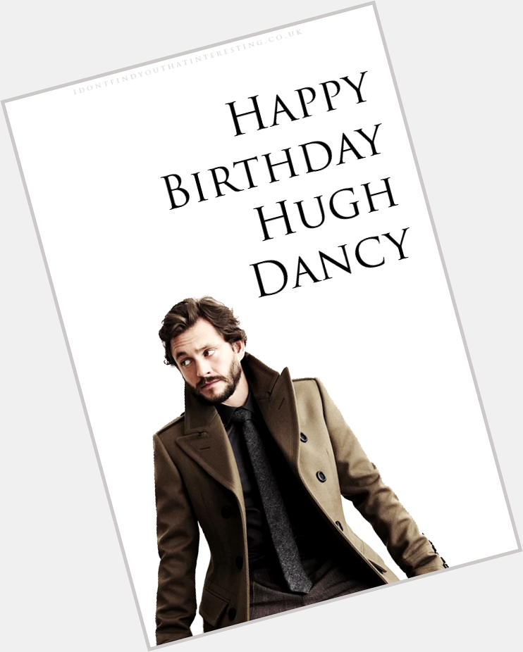 HAPPY BIRTHDAY HUGH DANCY (shouts out to back, WHAT DO YOU MEAN HE\S NOT 19?!) 