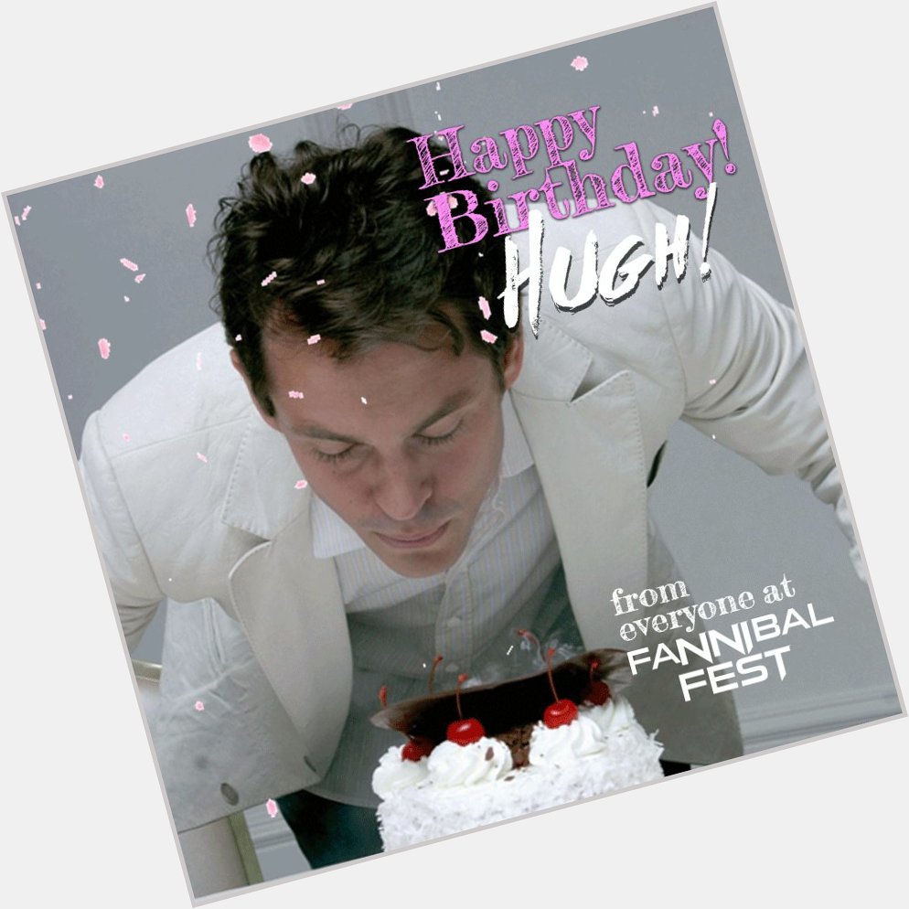HAPPY BIRTHDAY TO ONE OF OUR FAVORITE HUMANS HUGH DANCY!!       