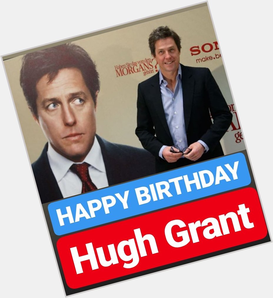 HAPPY BIRTHDAY 
Hugh Grant 
