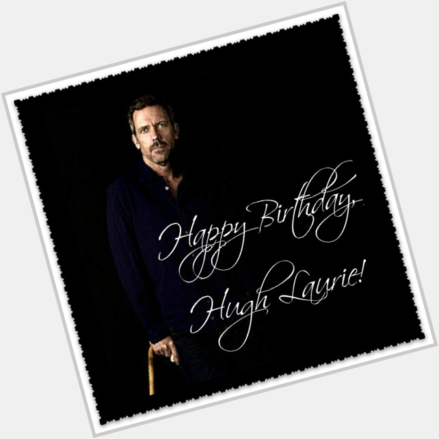           !!!!!
Happy Birthday, Hugh Laurie! 