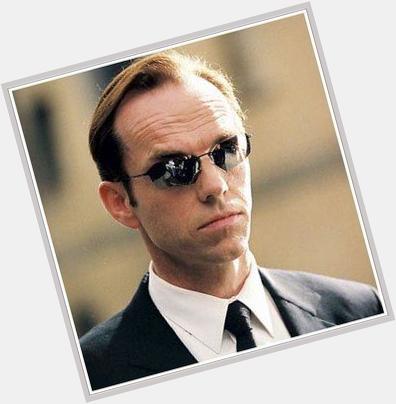 Happy birthday Hugo Weaving. Just realised I\m the same age he was when he first played Agent Smith 