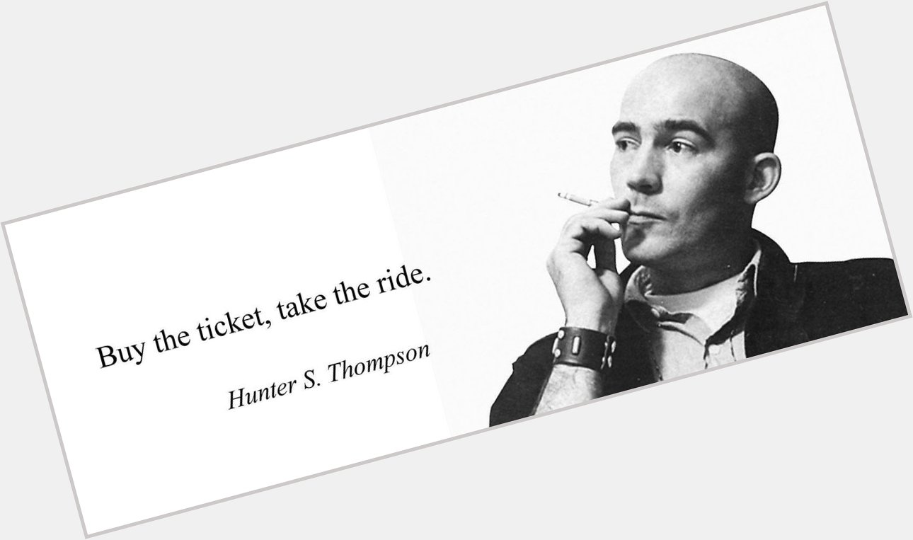 Happy Birthday to Hunter S. Thompson, who was born on this day in 1937! 