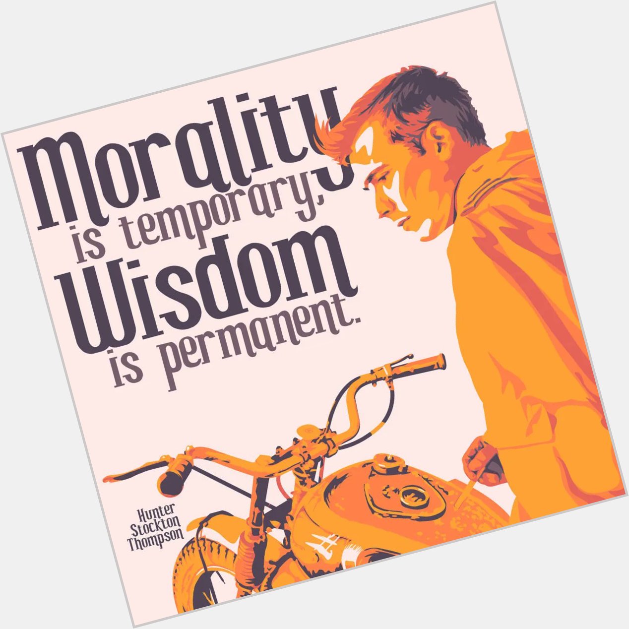  Morality is Temporary »- Hunter S Thompson(Happy Birthday) [1024x1024] [OC] 