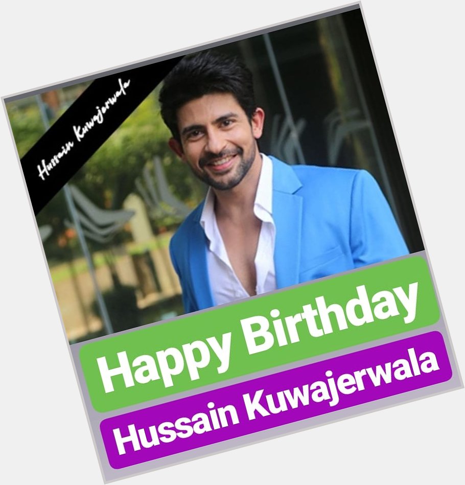 HAPPY BIRTHDAY 
Hussain Kuwajerwala 