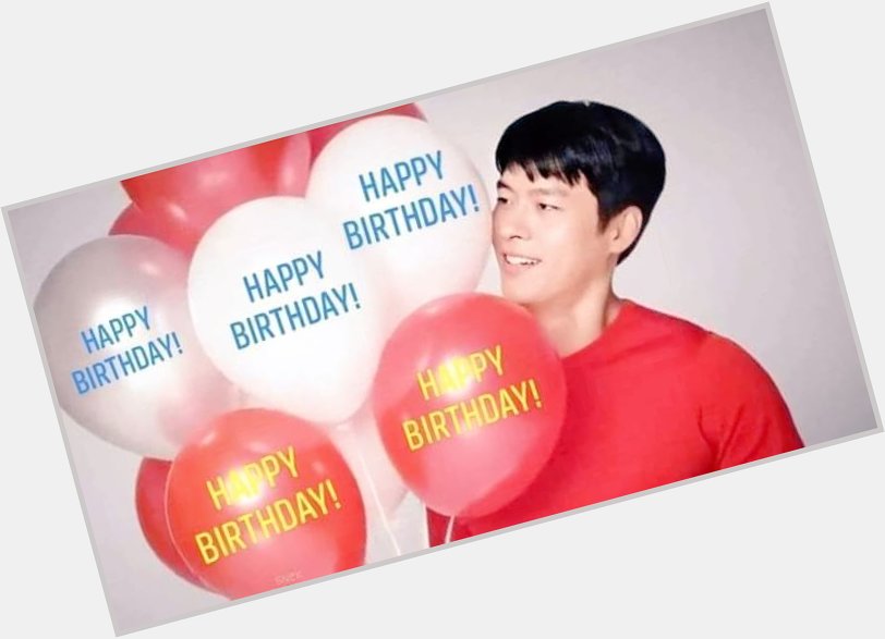  Happy birthday oppa Hyun Bin   
