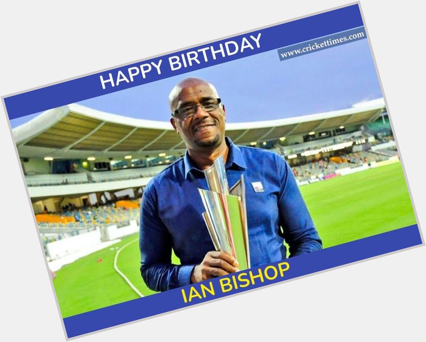 Happy Birthday to former West Indies pacer Ian Bishop 