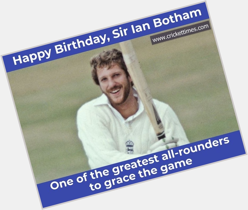 Happy Birthday, Sir Ian Botham 