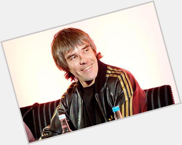 Happy birthday Ian Brown you legend, best front man ever   