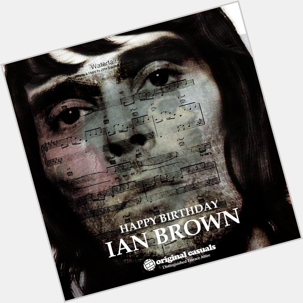 Happy Birthday Mr Ian Brown!!    