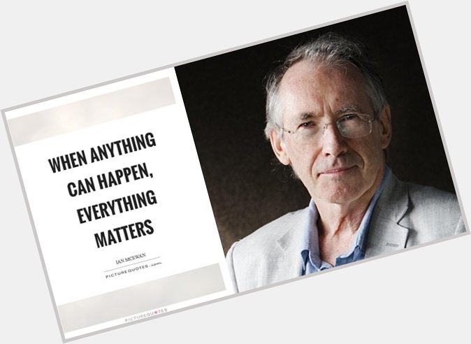 Happy birthday Ian McEwan! Pick up one of his books at your local library today!   